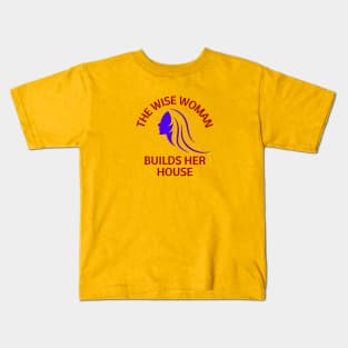 The wise woman builds her house | Christian Saying Kids T-Shirt